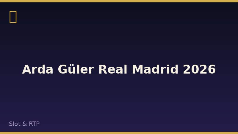 Arda Güler Real Madrid 2026